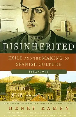 The Disinherited: Exilul și formarea culturii spaniole, 1492-1975 - The Disinherited: Exile and the Making of Spanish Culture, 1492-1975
