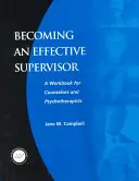 Devenirea unui supraveghetor eficient: Un manual de lucru pentru consilieri și psihoterapeuți - Becoming an Effective Supervisor: A Workbook for Counselors and Psychotherapists
