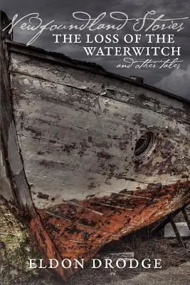 Newfoundland Stories: The Loss of the Waterwitch și alte povestiri - Newfoundland Stories: The Loss of the Waterwitch & Other Tales