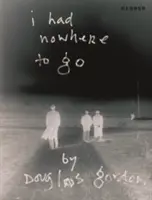 Douglas Gordon: Nu aveam unde să mă duc - Douglas Gordon: I Had Nowhere to Go