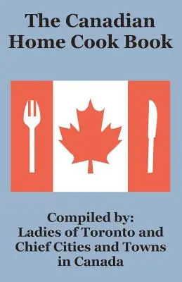 Cartea de bucate a casei canadiene - The Canadian Home Cook Book