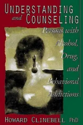 Înțelegerea și consilierea persoanelor cu dependență de alcool, droguri și comportament - Understanding and Counseling Persons with Alcohol, Drug, and Behavioral Addictions