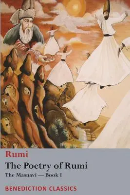 Poezia lui Rumi: Masnavi -- Cartea I - The Poetry of Rumi: The Masnavi -- Book I