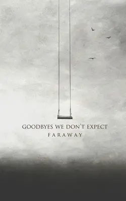 Despărțiri la care nu ne așteptăm - Goodbyes We Don't Expect