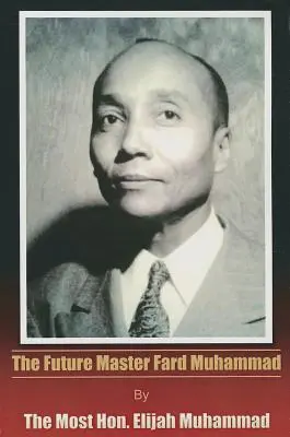Viitorul maestru Fard Muhammad - The Future Master Fard Muhammad