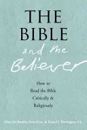 Biblia și credinciosul: Cum să citești Biblia în mod critic și religios - The Bible and the Believer: How to Read the Bible Critically and Religiously