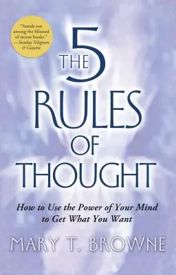 5 reguli ale gândirii: Cum să-ți folosești puterea minții pentru a obține ceea ce-ți dorești - 5 Rules of Thought: How to Use the Power of Your Mind to Get What You Want