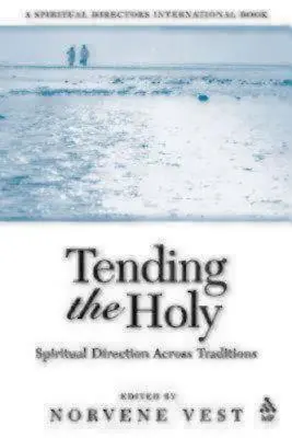 Tending the Holy: Direcția spirituală în toate tradițiile - Tending the Holy: Spiritual Direction Across Traditions