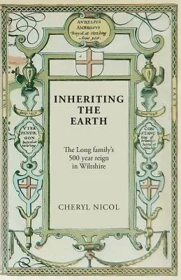 Moștenirea pământului: Domnia de 500 de ani a familiei Long în Wiltshire - Inheriting the Earth: The Long family's 500 year reign in Wiltshire