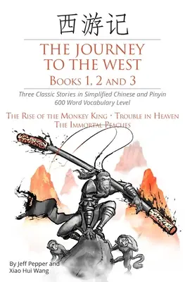 Călătoria spre vest, cărțile 1, 2 și 3: Trei povești clasice în chineză simplificată și pinyin, nivel de vocabular de 600 de cuvinte - The Journey to the West, Books 1, 2 and 3: Three Classic Stories in Simplified Chinese and Pinyin, 600 Word Vocabulary Level