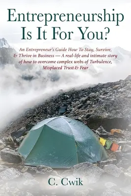 Antreprenoriatul este pentru tine? An Entrepreneur's Guide How To Stay, Survive, & Thrive in Business -- O poveste reală și intimă despre cum să depășești - Entrepreneurship Is It For You? An Entrepreneur's Guide How To Stay, Survive, & Thrive in Business -- A real-life and intimate story of how to overcom