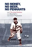 No Money, No Beer, No Pennants: Indienii din Cleveland și baseball-ul în Marea Depresiune - No Money, No Beer, No Pennants: The Cleveland Indians and Baseball in the Great Depression