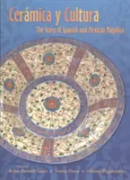 Ceramica Y Cultura: Povestea Mayilica spaniolă și mexicană - Ceramica Y Cultura: The Story of Spanish and Mexican Mayilica