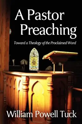 Un pastor care predică: Către o teologie a cuvântului proclamat - A Pastor Preaching: Toward a Theology of the Proclaimed Word