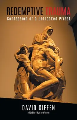 Redemptive Trauma: Confesiunea unui preot defrocat - Redemptive Trauma: Confession of a Defrocked Priest