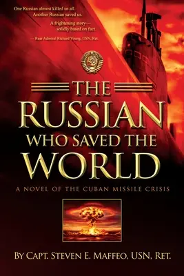 Rusul care a salvat lumea: Un roman al crizei rachetelor cubaneze - The Russian Who Saved the World: A Novel of the Cuban Missile Crisis
