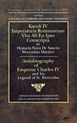 Autobiografia împăratului Carol al IV-lea și legenda sa Sfântul Venceslau: Sfântul Împărat Roman și Rege al Boemiei - Autobiography of Emperor Charles IV and his Legend of St Wenceslas: Holy Roman Emperor and King of Bohemia
