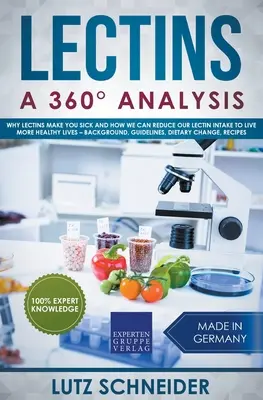 Lectinele - O analiză 360 - De ce te îmbolnăvesc lectinele și cum ne putem reduce aportul de lectine pentru a trăi mai sănătos - context, orientări, mor - Lectins - A 360 Analysis - Why Lectins make you sick and how we can reduce our Lectin intake to live more healthy lives - background, guidelines, die