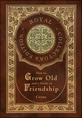 Cum să îmbătrânești și un ghid al prieteniei (Ediție regală de colecție) (Case Laminate Hardcover with Jacket) - How to Grow Old and a Guide to Friendship (Royal Collector's Edition) (Case Laminate Hardcover with Jacket)