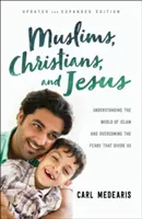 Musulmani, creștini și Iisus: Înțelegerea lumii islamice și depășirea temerilor care ne separă (Understanding the World of Islam and Overcoming the Fears That Divide Us) - Muslims, Christians, and Jesus: Understanding the World of Islam and Overcoming the Fears That Divide Us