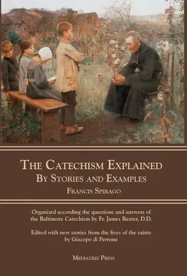 The Catechism Explained: Prin povestiri și exemple - The Catechism Explained: By Stories and Examples