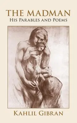 Nebunul: Parabolele și poemele sale - The Madman: His Parables and Poems