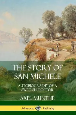Povestea lui San Michele: Autobiografia unui medic suedez - The Story of San Michele: Autobiography of a Swedish Doctor