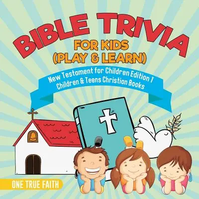 Bible Trivia for Kids (Play & Learn) - Noul Testament pentru copii Ediția 1 - Cărți creștine pentru copii și adolescenți - Bible Trivia for Kids (Play & Learn) - New Testament for Children Edition 1 - Children & Teens Christian Books
