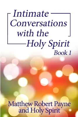 Conversații intime cu Duhul Sfânt Cartea 1 - Intimate Conversations with the Holy Spirit Book 1