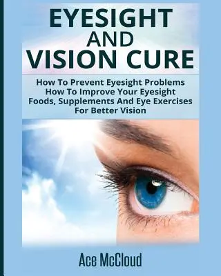 Cura vederii și a vederii: Cum să previi problemele de vedere: How To Improve Your Eyesight: Alimente, suplimente și exerciții pentru ochi pentru o vedere mai bună - Eyesight And Vision Cure: How To Prevent Eyesight Problems: How To Improve Your Eyesight: Foods, Supplements And Eye Exercises For Better Vision