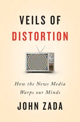Văluri de distorsiune: Cum ne distorsionează mințile mijloacele de informare în masă - Veils of Distortion: How the News Media Warps Our Minds