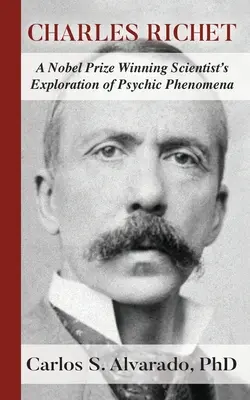 Charles Richet: Explorarea fenomenelor psihice de către un om de știință laureat al Premiului Nobel - Charles Richet: A Nobel Prize Winning Scientist's Exploration of Psychic Phenomena