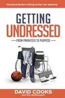 Să te dezbraci: De la paralizie la scop - Getting Undressed: From Paralysis to Purpose