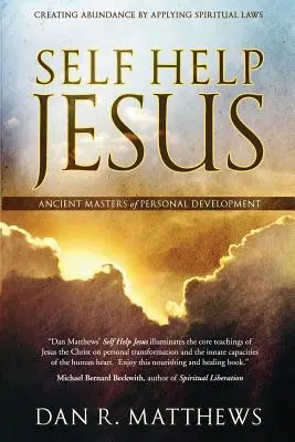Autoajutorarea lui Iisus: Crearea abundenței prin aplicarea legilor spirituale - Self Help Jesus: Creating Abundance by Applying Spiritual Laws