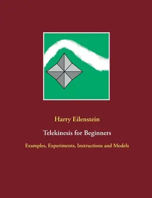 Telekinezie pentru începători: Exemple, experimente, instrucțiuni și modele - Telekinesis for Beginners: Examples, Experiments, Instructions and Models