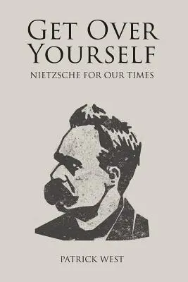 Treci peste tine însuți: Nietzsche pentru vremurile noastre - Get Over Yourself: Nietzsche for Our Times
