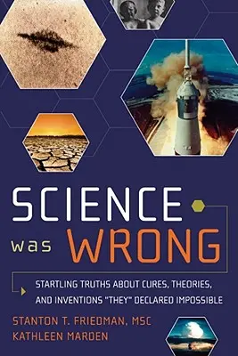 Știința s-a înșelat: Adevăruri surprinzătoare despre leacuri, teorii și invenții pe care ei le-au declarat imposibile - Science Was Wrong: Startling Truths about Cures, Theories, and Inventions They Declared Impossible