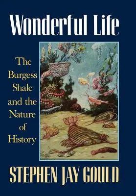 O viață minunată: Burgess Shale și natura istoriei - Wonderful Life: The Burgess Shale and the Nature of History