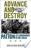 Avans și distrugere: Patton ca comandant în Bulge - Advance and Destroy: Patton as Commander in the Bulge