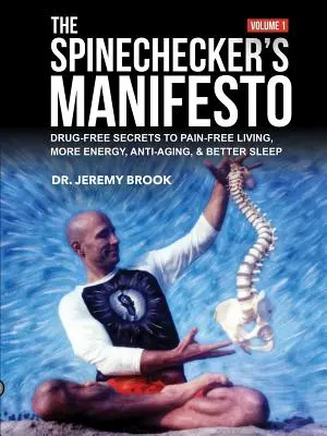 The Spinechecker's Manifesto: Secretele fără medicamente pentru o viață fără dureri, mai multă energie, anti-îmbătrânire și un somn mai bun - The Spinechecker's Manifesto: Drug-Free Secrets to Pain-Free Living, More Energy, Anti-Aging, & Better Sleep