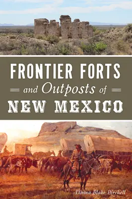 Fortărețe și avanposturi de frontieră din New Mexico - Frontier Forts and Outposts of New Mexico