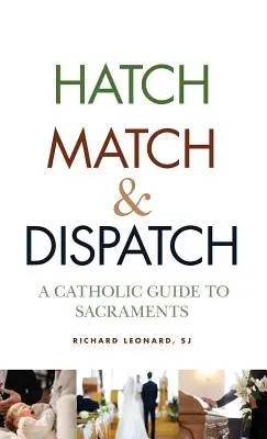 Hatch, Match, and Dispatch: Un ghid catolic pentru sacramente - Hatch, Match, and Dispatch: A Catholic Guide to Sacraments