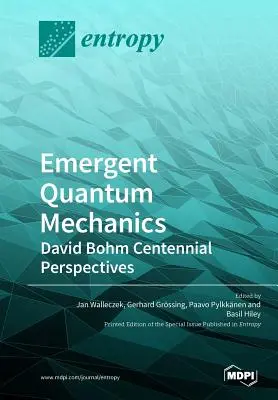 Mecanica cuantică emergentă: Perspectivele centenarului David Bohm - Emergent Quantum Mechanics: David Bohm Centennial Perspectives