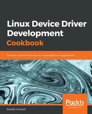 Carte de bucate pentru dezvoltarea driverelor de dispozitive Linux - Linux Device Driver Development Cookbook