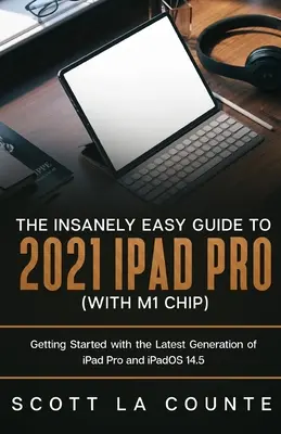 Ghidul nespus de simplu pentru iPad Pro 2021 (cu cip M1): Noțiuni introductive cu cea mai recentă generație de iPad Pro și iPadOS 14.5 - The Insanely Easy Guide to the 2021 iPad Pro (with M1 Chip): Getting Started with the Latest Generation of iPad Pro and iPadOS 14.5