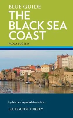 Blue Guide the Black Sea Coast: A Guide to the Pontic Provinces of Turkey