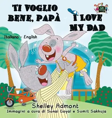 Ti voglio bene, pap îl iubesc pe tata: Italian English Bilingual Book - Ti voglio bene, pap I Love My Dad: Italian English Bilingual Book