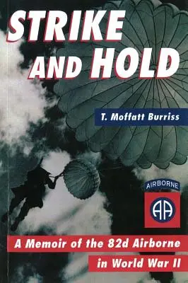 Strike and Hold: A Memoir of the 82nd Airborne in World War II (Revizuit) - Strike and Hold: A Memoir of the 82nd Airborne in World War II (Revised)
