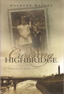 Crossing Highbridge: A Memoir of Irish America
