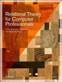 Teoria relațională pentru profesioniștii din domeniul informaticii: Despre ce sunt în realitate bazele de date relaționale - Relational Theory for Computer Professionals: What Relational Databases Are Really All about